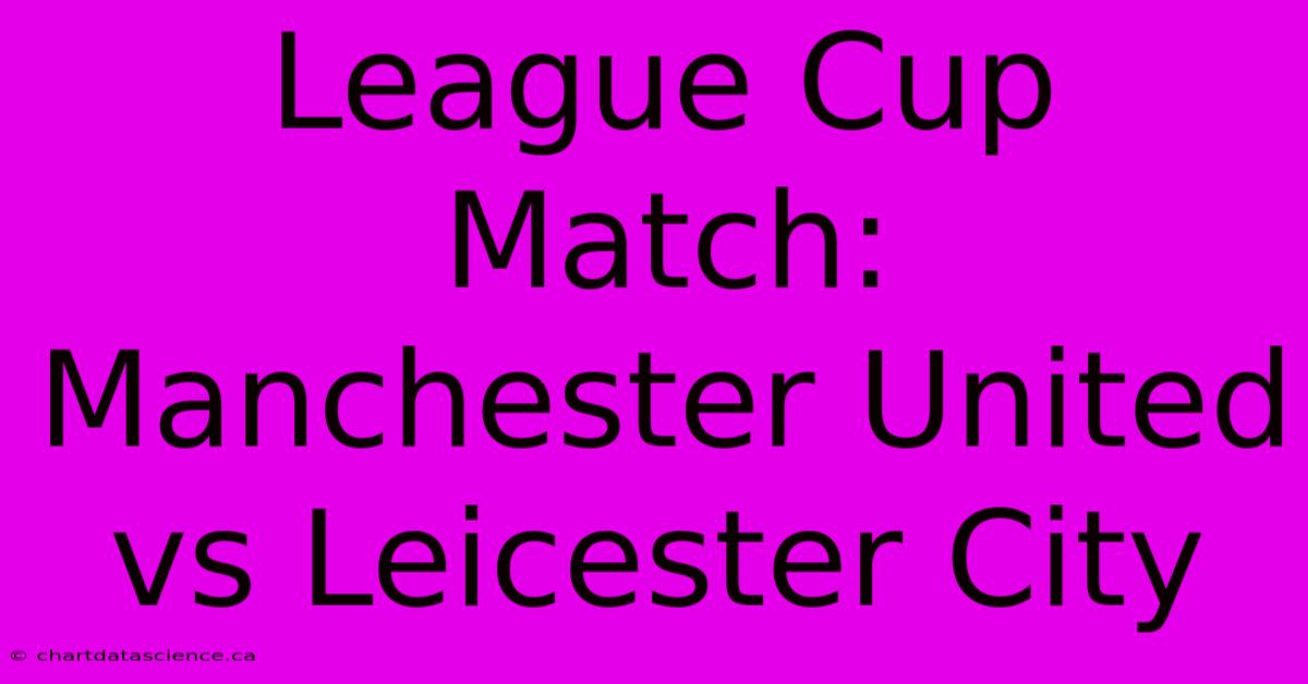 League Cup Match: Manchester United Vs Leicester City