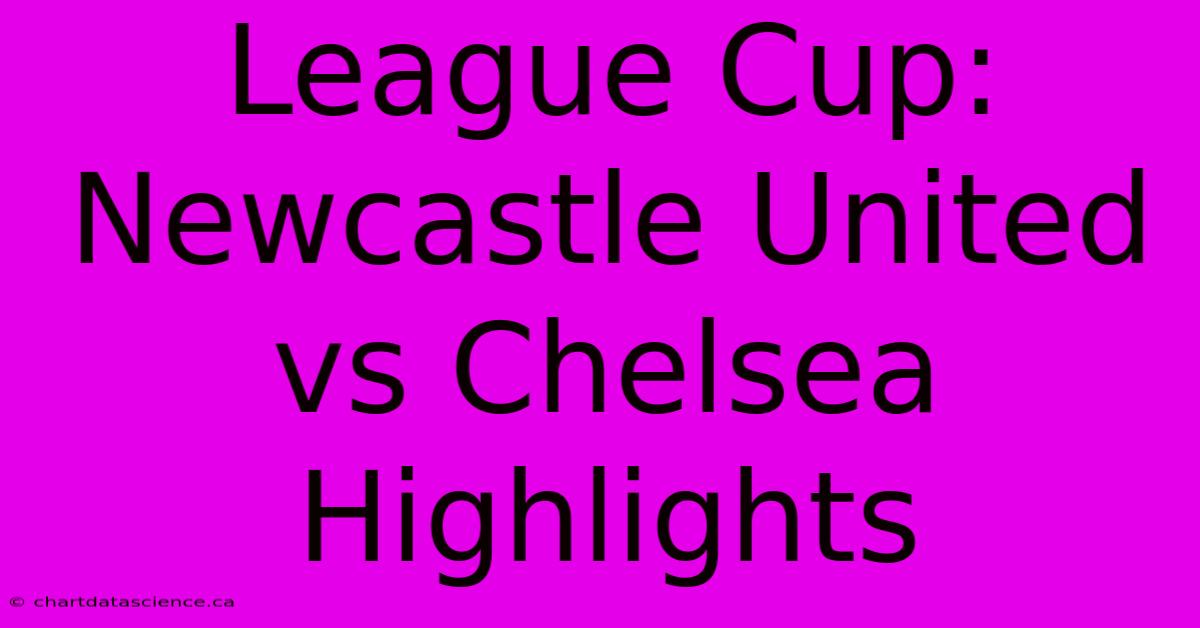 League Cup: Newcastle United Vs Chelsea Highlights