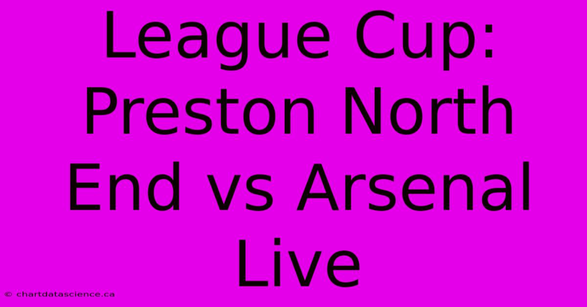 League Cup: Preston North End Vs Arsenal Live