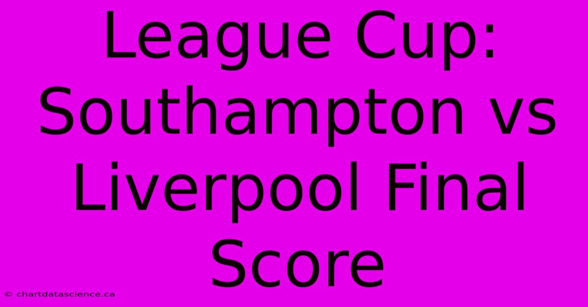 League Cup: Southampton Vs Liverpool Final Score