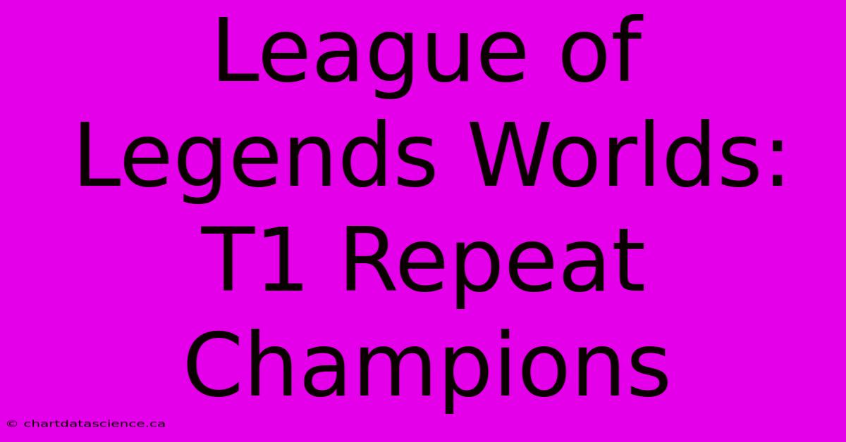 League Of Legends Worlds: T1 Repeat Champions