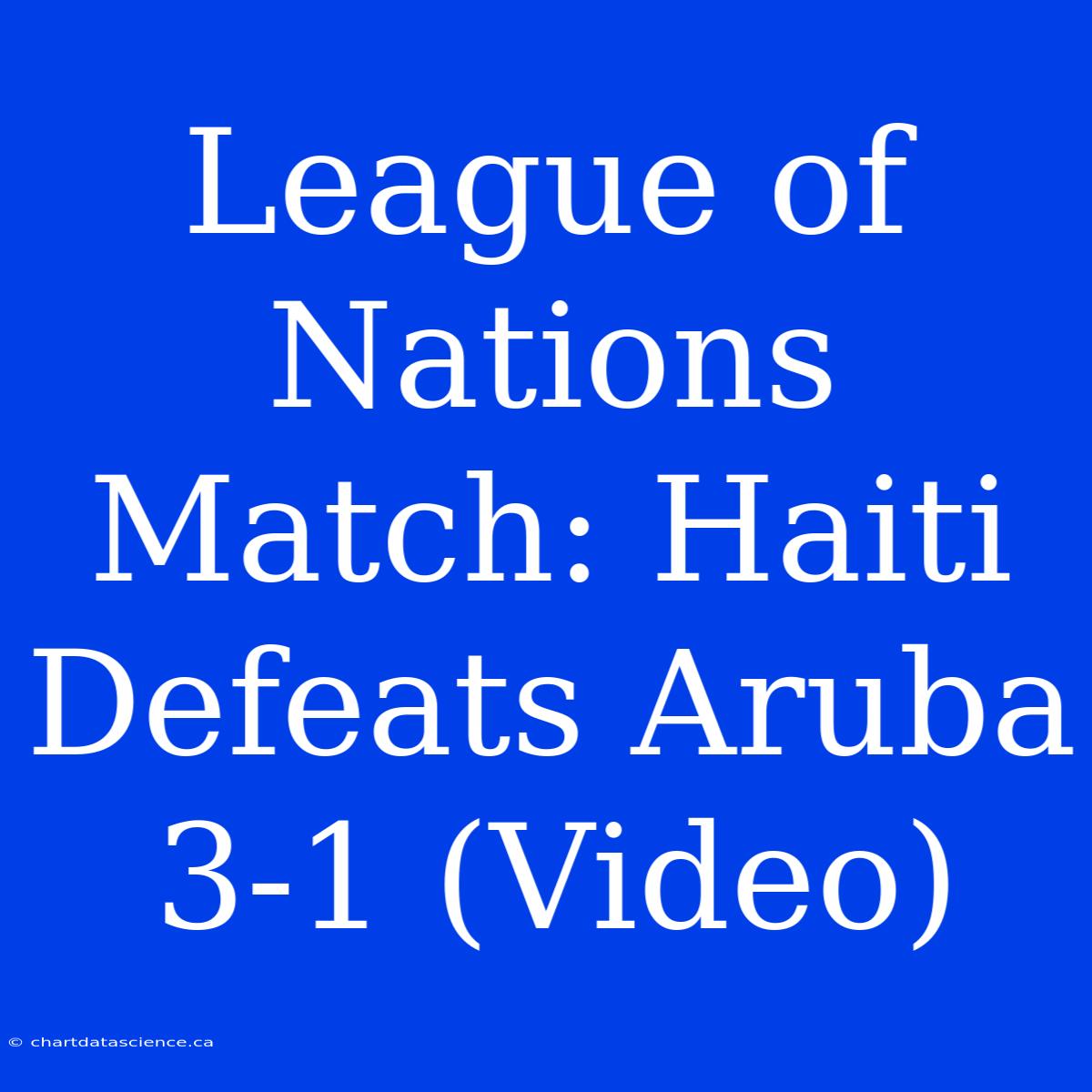 League Of Nations Match: Haiti Defeats Aruba 3-1 (Video)