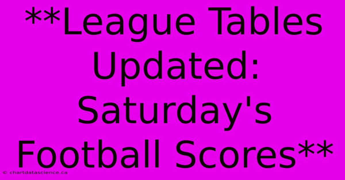 **League Tables Updated: Saturday's Football Scores**