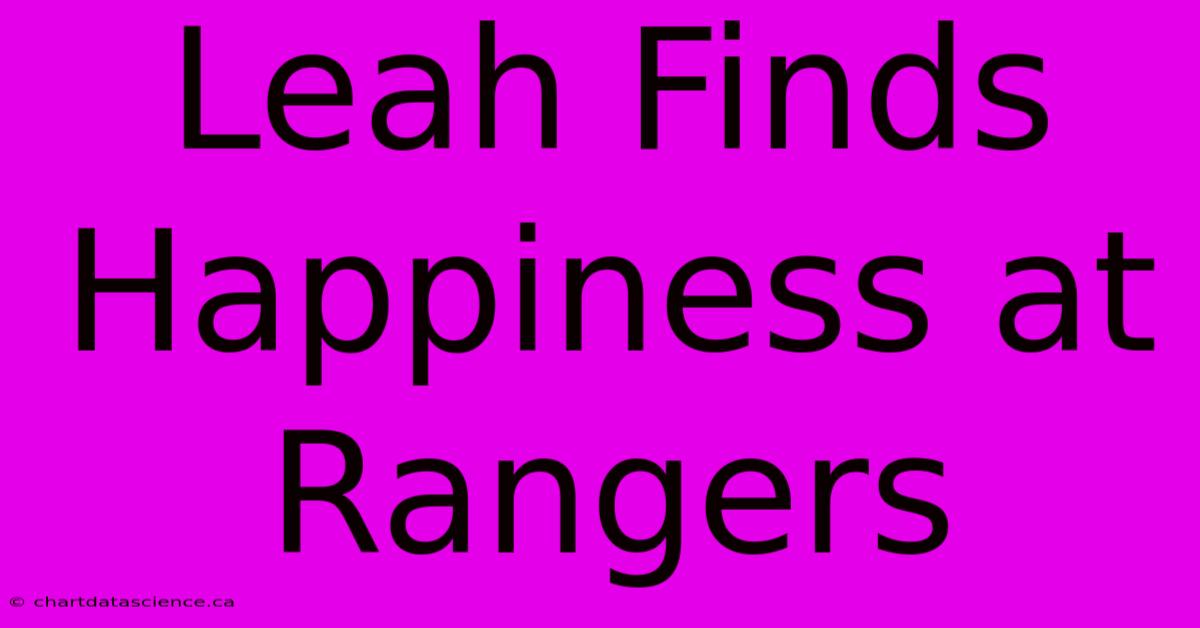 Leah Finds Happiness At Rangers