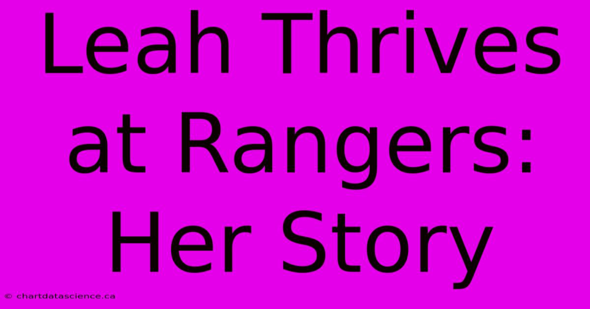 Leah Thrives At Rangers: Her Story