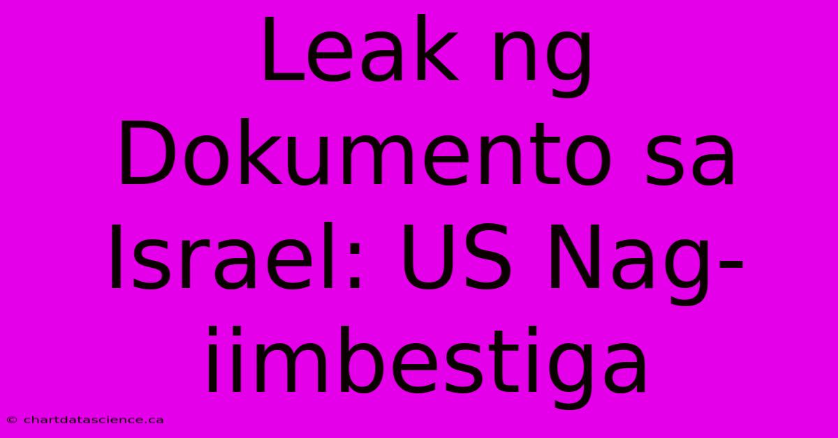 Leak Ng Dokumento Sa Israel: US Nag-iimbestiga 