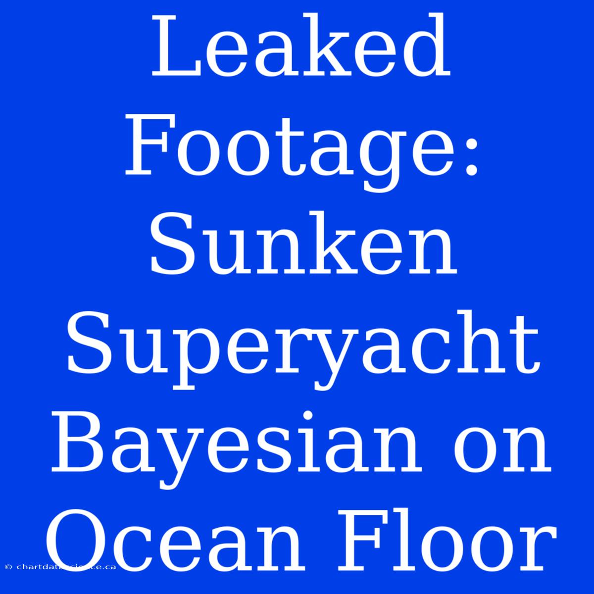 Leaked Footage: Sunken Superyacht Bayesian On Ocean Floor