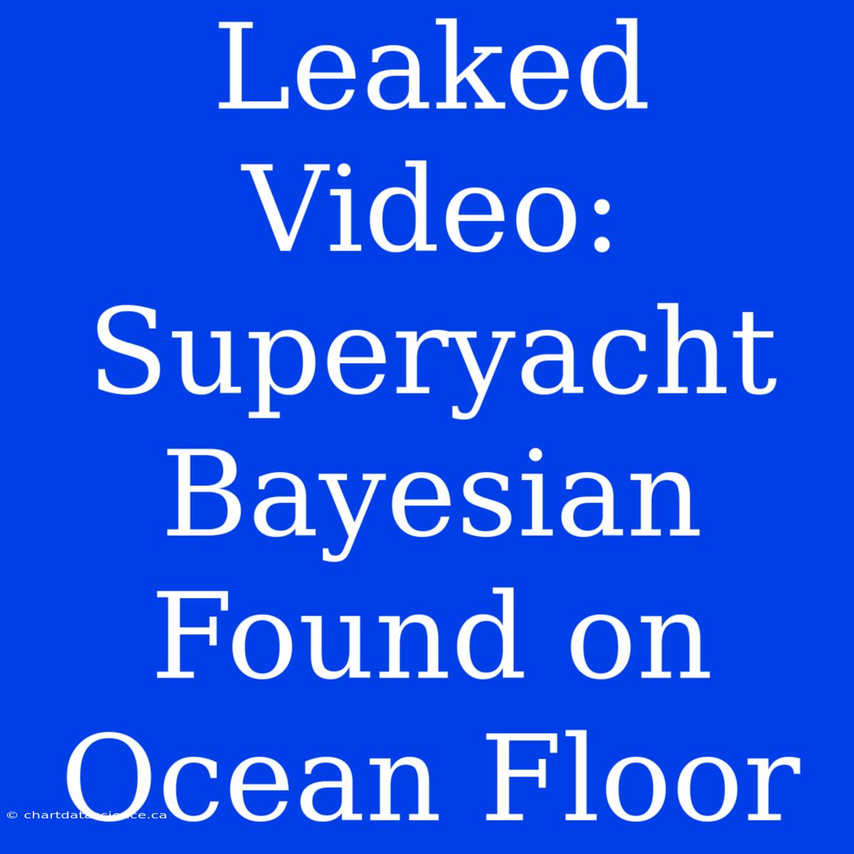 Leaked Video: Superyacht Bayesian Found On Ocean Floor