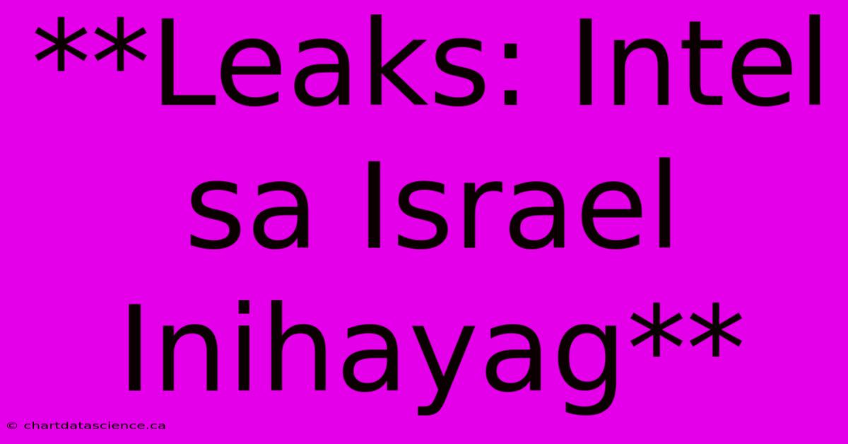 **Leaks: Intel Sa Israel Inihayag**