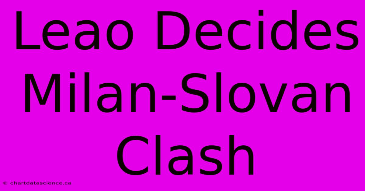 Leao Decides Milan-Slovan Clash