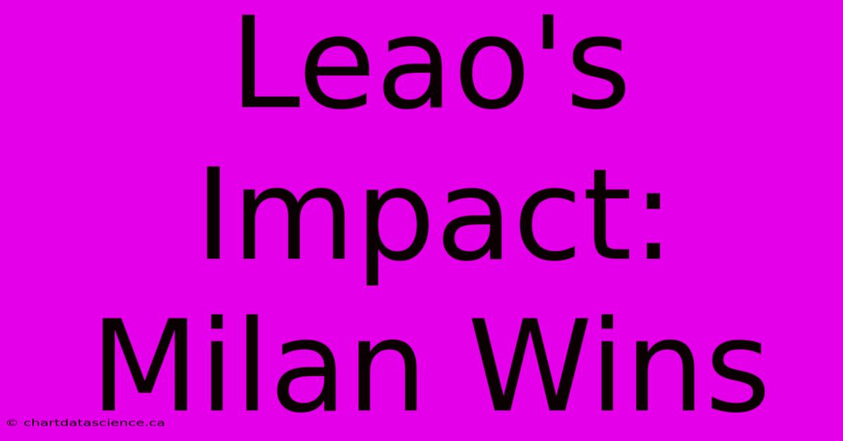 Leao's Impact: Milan Wins