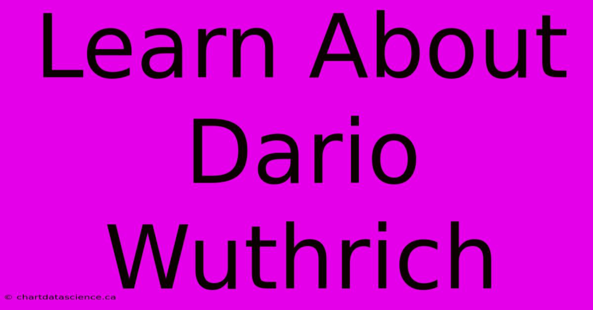 Learn About Dario Wuthrich