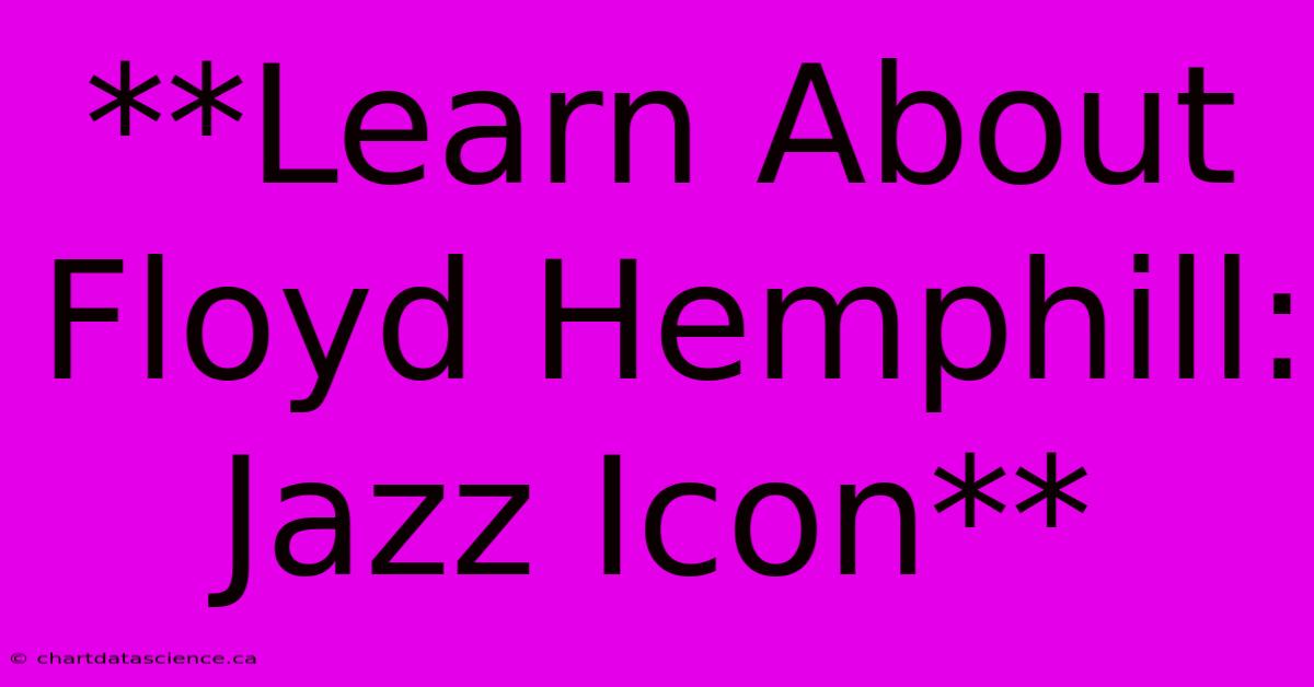 **Learn About Floyd Hemphill: Jazz Icon** 