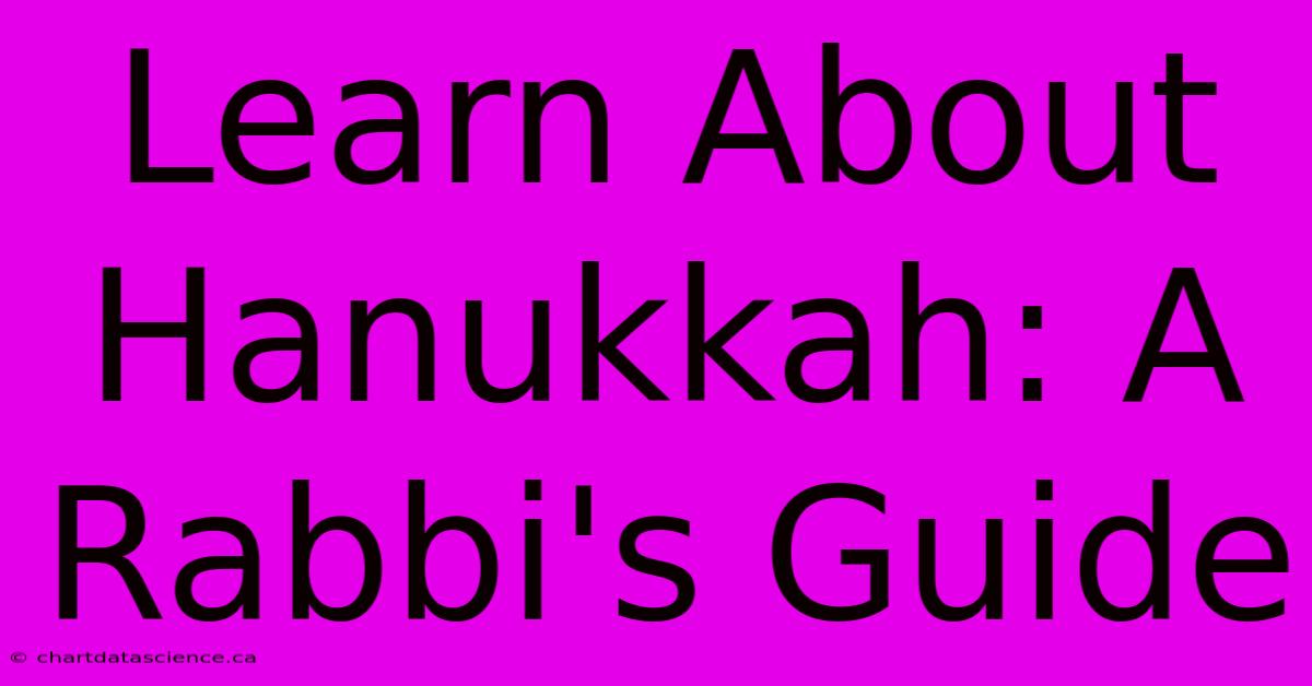 Learn About Hanukkah: A Rabbi's Guide