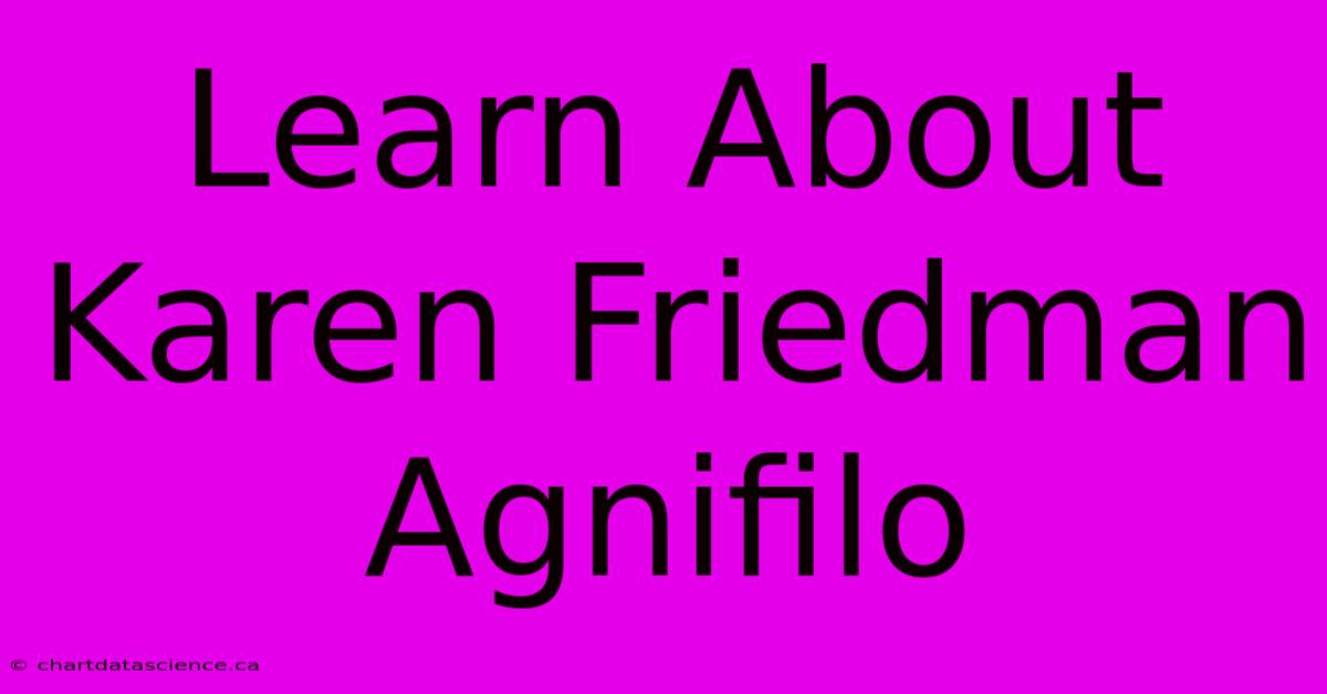 Learn About Karen Friedman Agnifilo