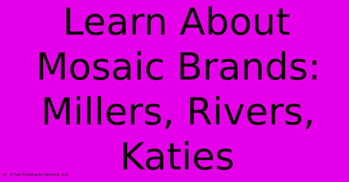 Learn About Mosaic Brands: Millers, Rivers, Katies 