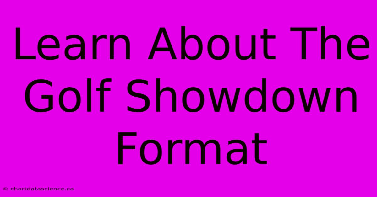 Learn About The Golf Showdown Format