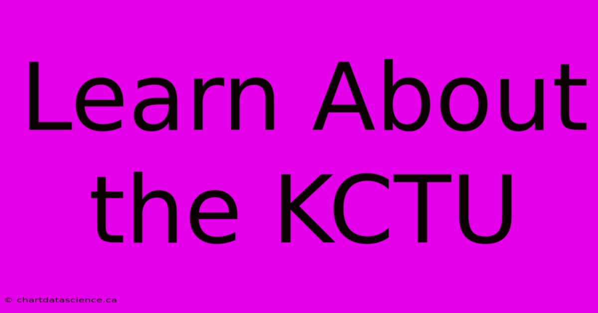 Learn About The KCTU