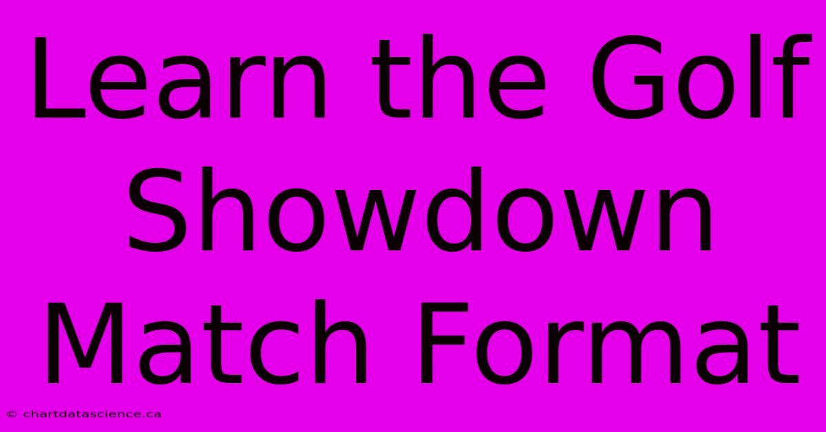 Learn The Golf Showdown Match Format