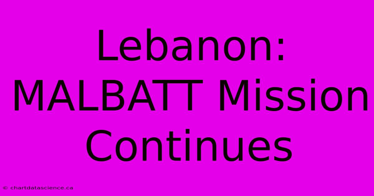 Lebanon: MALBATT Mission Continues