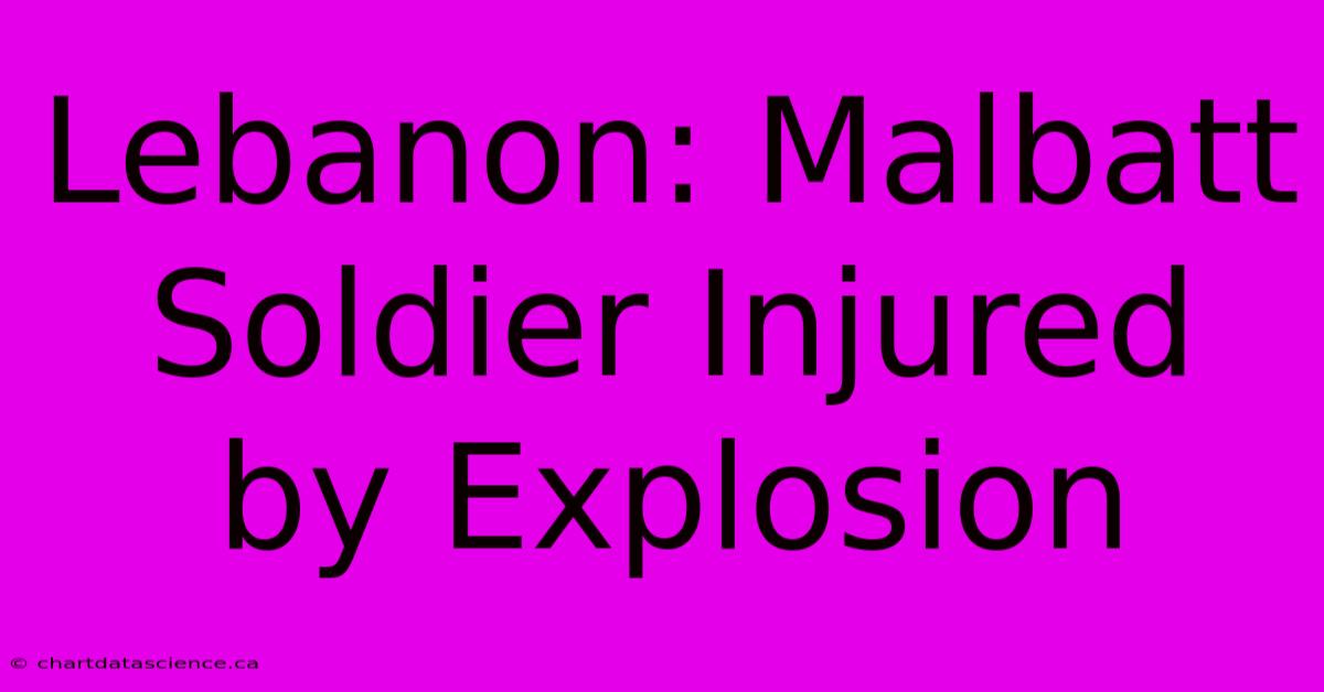 Lebanon: Malbatt Soldier Injured By Explosion