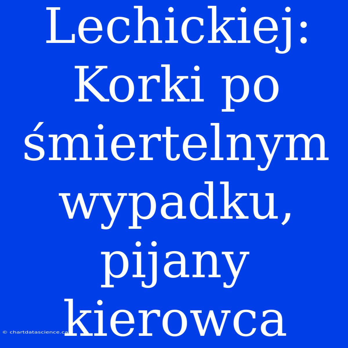 Lechickiej: Korki Po Śmiertelnym Wypadku, Pijany Kierowca