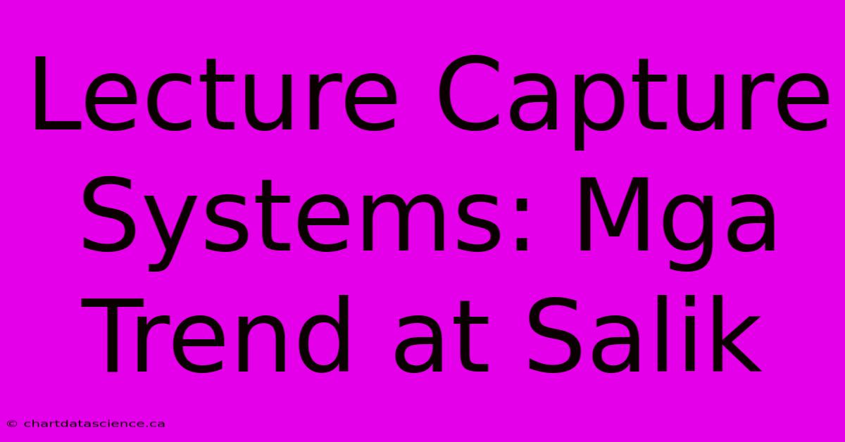 Lecture Capture Systems: Mga Trend At Salik