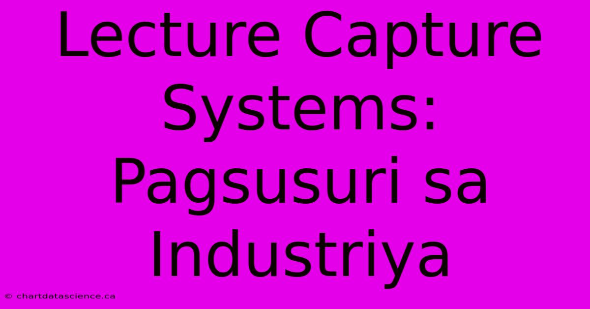 Lecture Capture Systems: Pagsusuri Sa Industriya