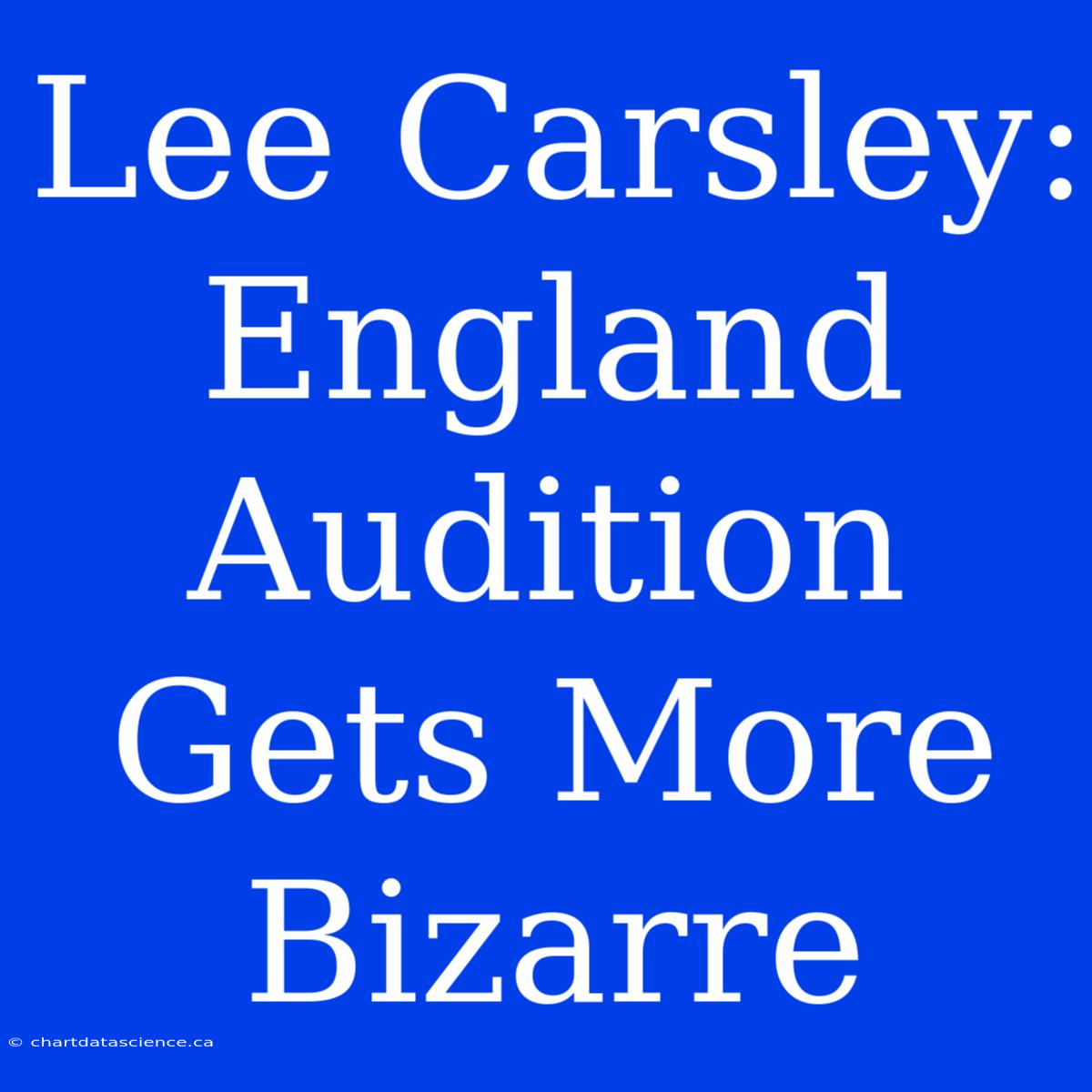 Lee Carsley:  England Audition Gets More Bizarre