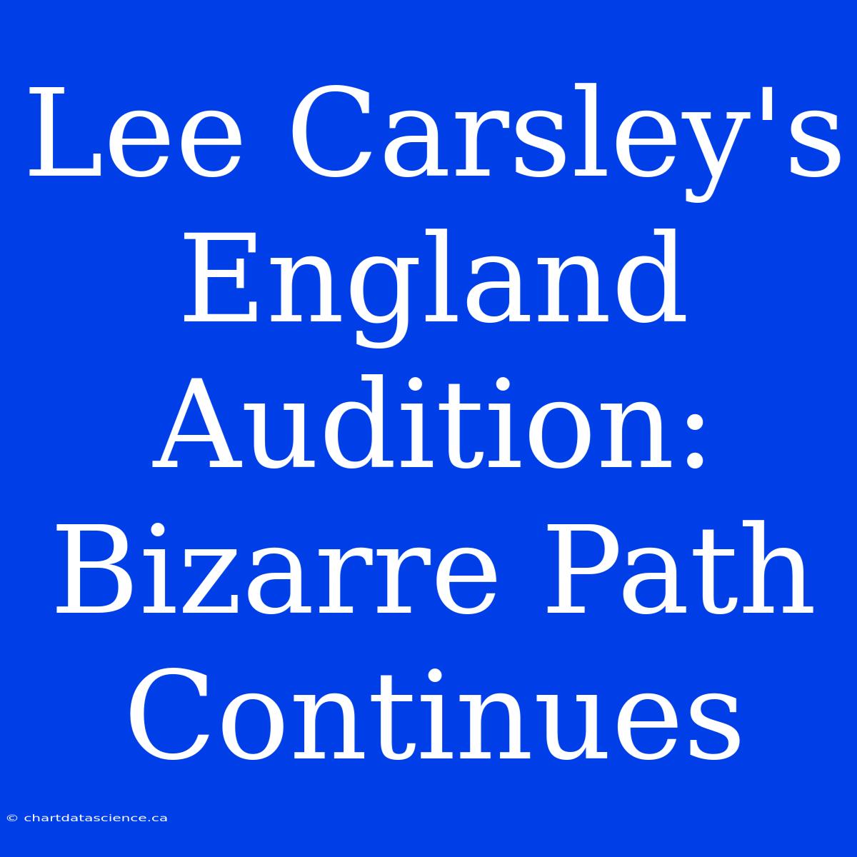 Lee Carsley's England Audition:  Bizarre Path Continues