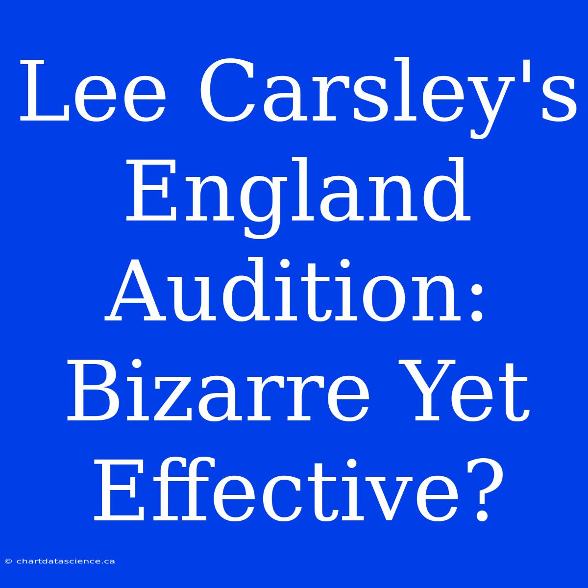 Lee Carsley's England Audition:  Bizarre Yet Effective?