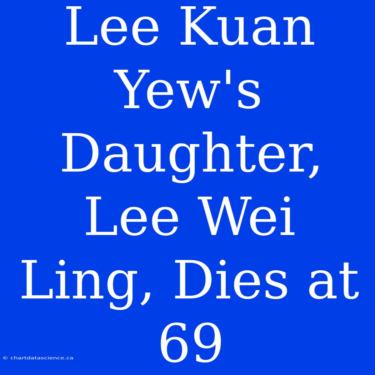 Lee Kuan Yew's Daughter, Lee Wei Ling, Dies At 69