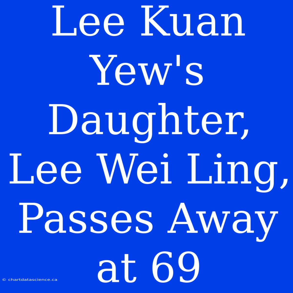 Lee Kuan Yew's Daughter, Lee Wei Ling, Passes Away At 69