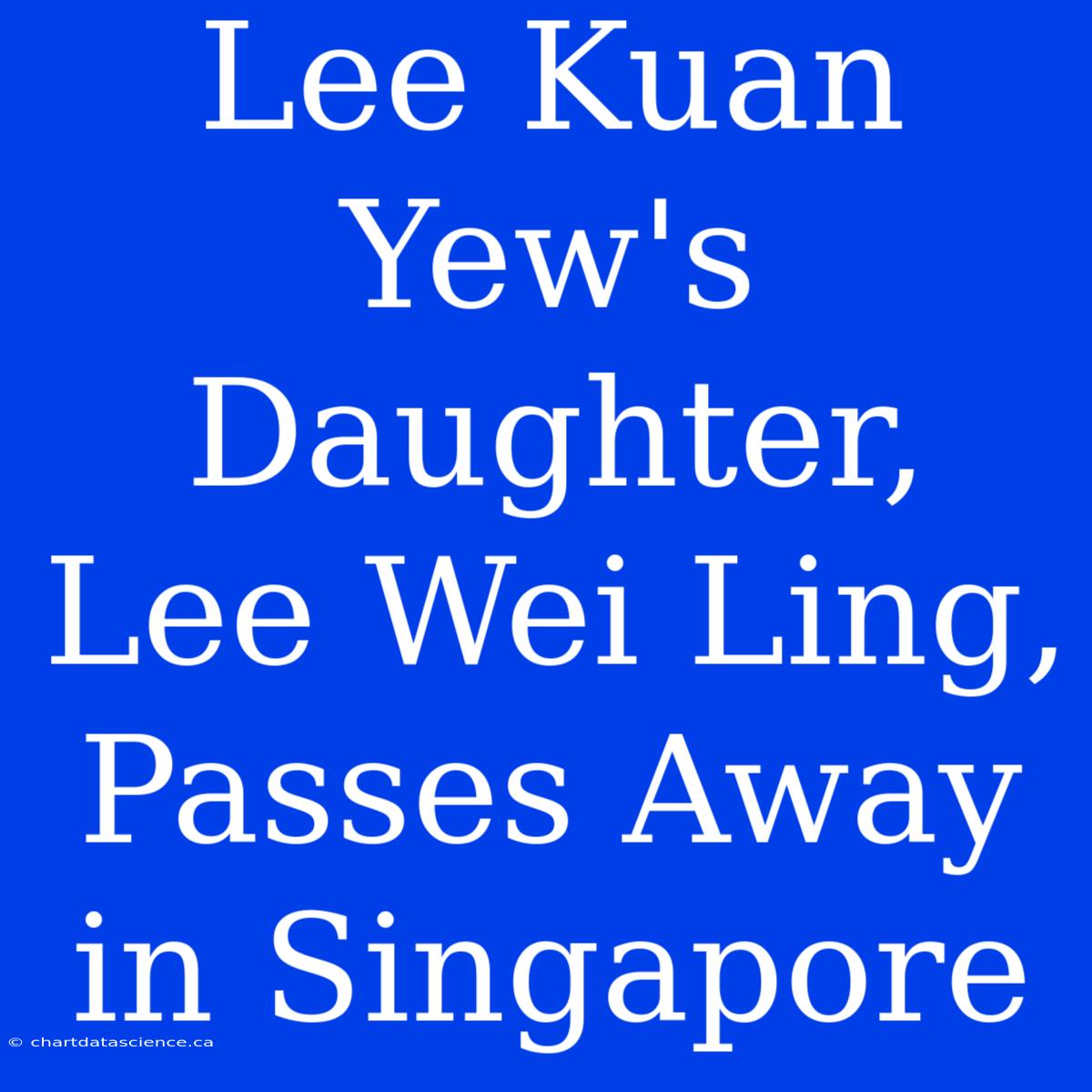 Lee Kuan Yew's Daughter, Lee Wei Ling, Passes Away In Singapore