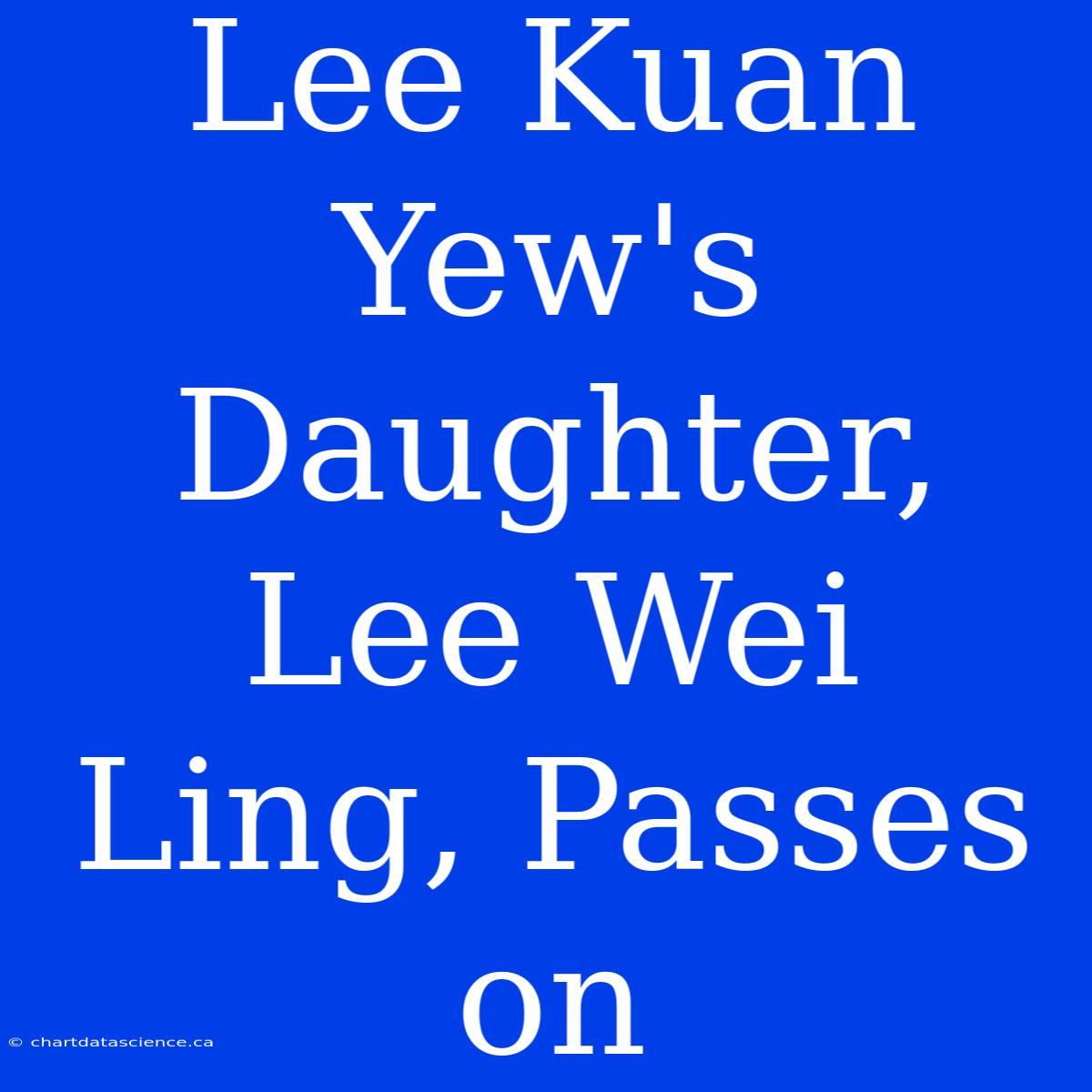 Lee Kuan Yew's Daughter, Lee Wei Ling, Passes On