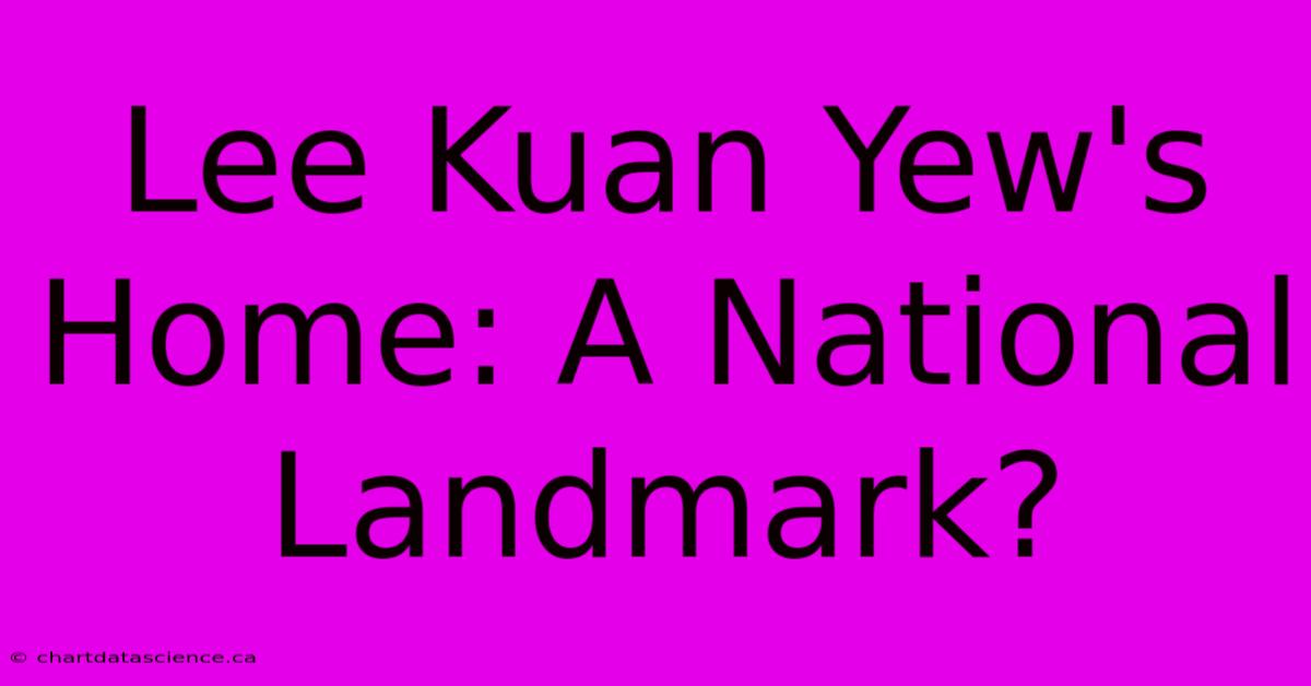 Lee Kuan Yew's Home: A National Landmark?