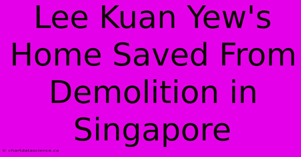 Lee Kuan Yew's Home Saved From Demolition In Singapore