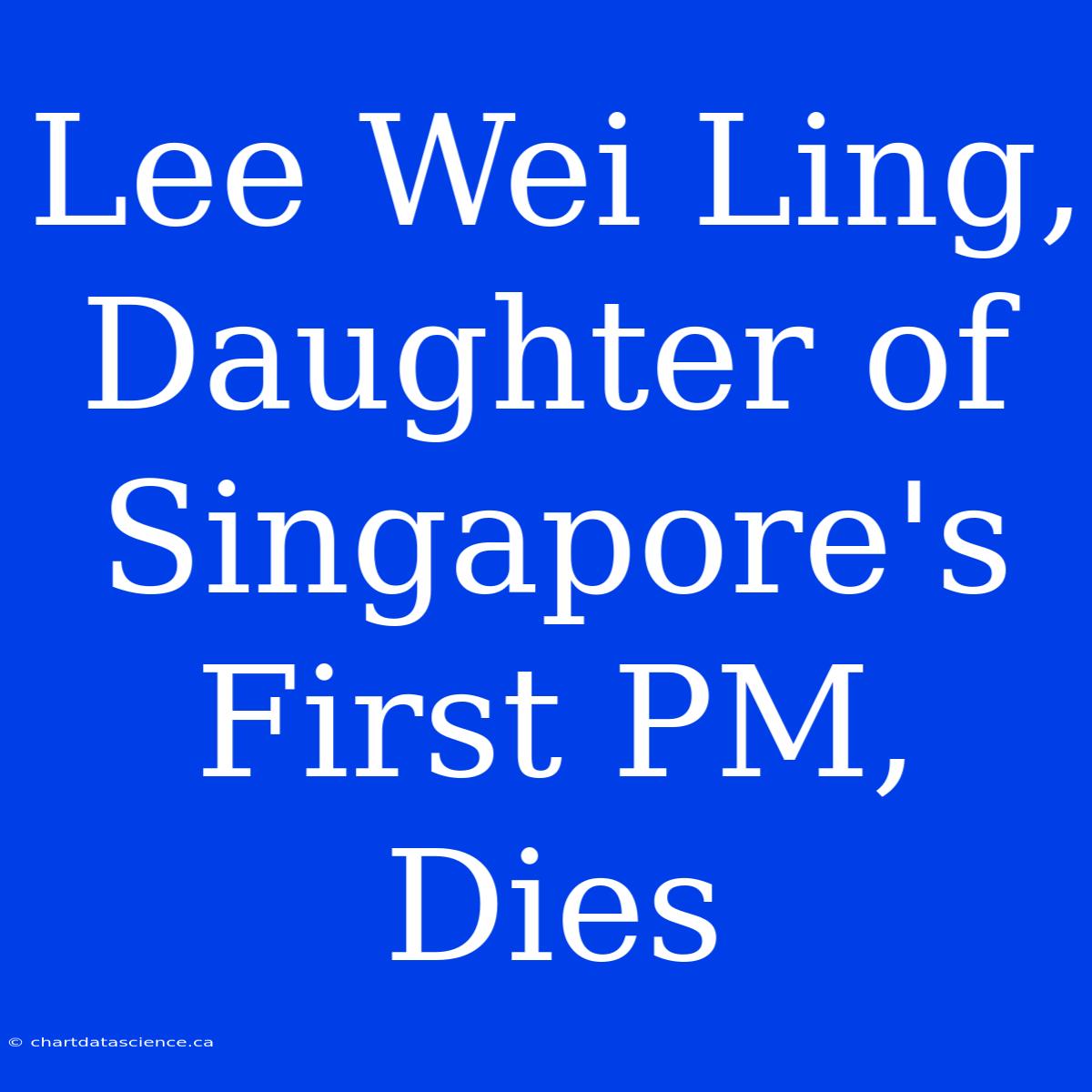 Lee Wei Ling, Daughter Of Singapore's First PM, Dies