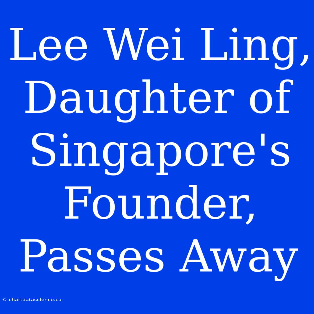 Lee Wei Ling, Daughter Of Singapore's Founder, Passes Away