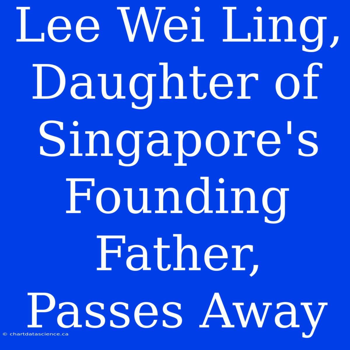 Lee Wei Ling, Daughter Of Singapore's Founding Father, Passes Away