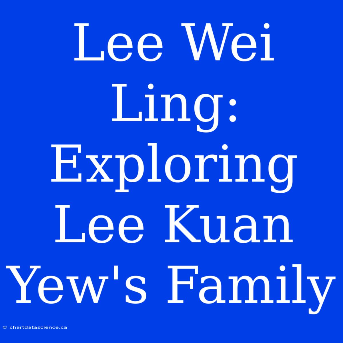 Lee Wei Ling: Exploring Lee Kuan Yew's Family