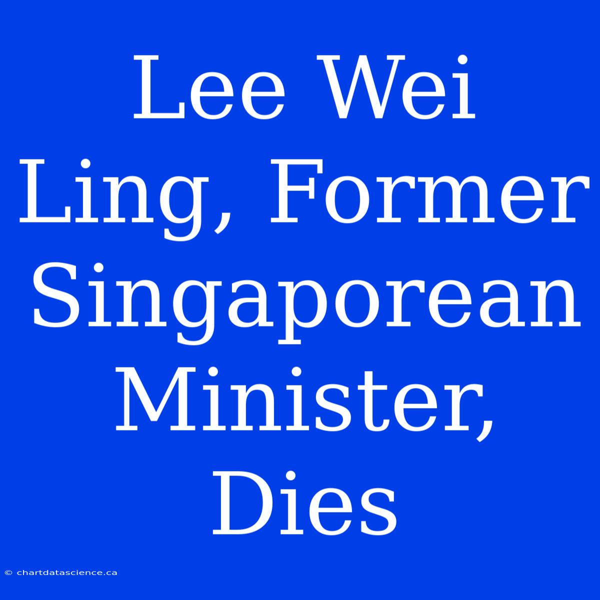 Lee Wei Ling, Former Singaporean Minister, Dies