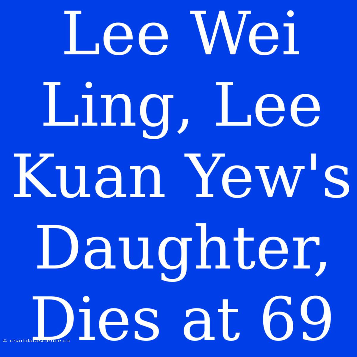 Lee Wei Ling, Lee Kuan Yew's Daughter, Dies At 69