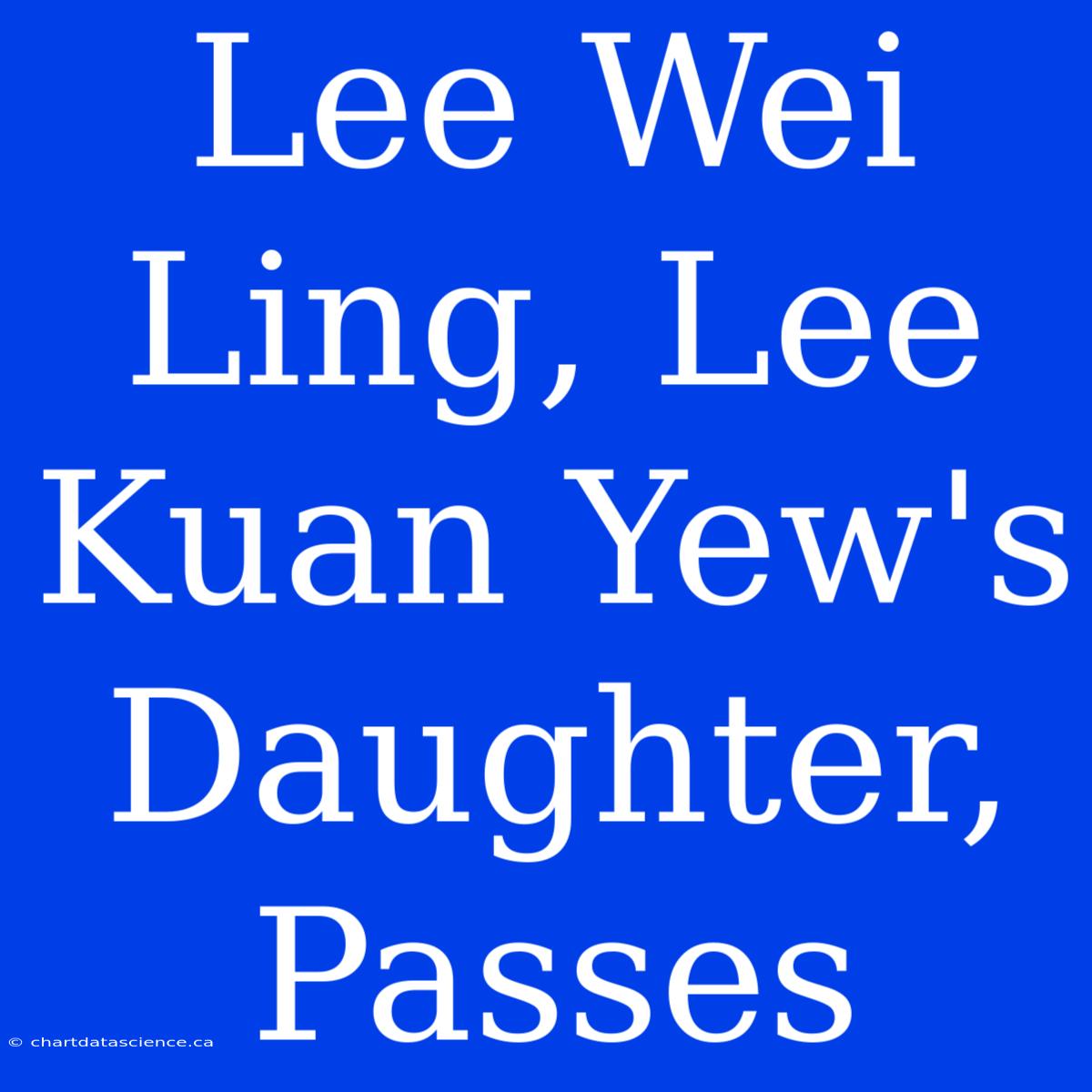 Lee Wei Ling, Lee Kuan Yew's Daughter, Passes