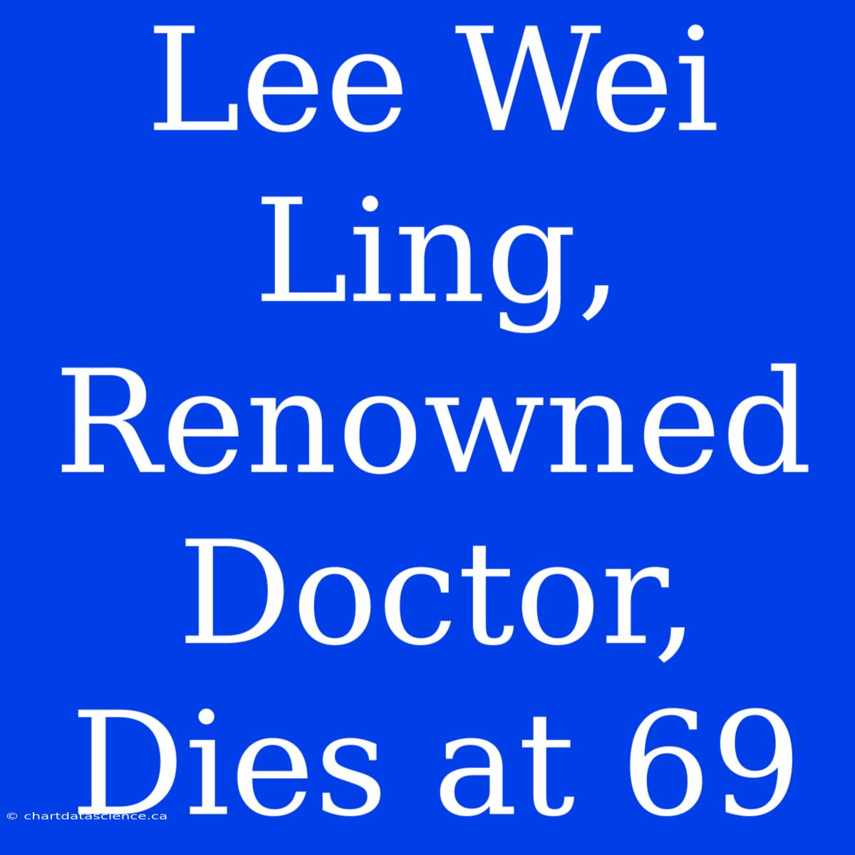 Lee Wei Ling, Renowned Doctor, Dies At 69