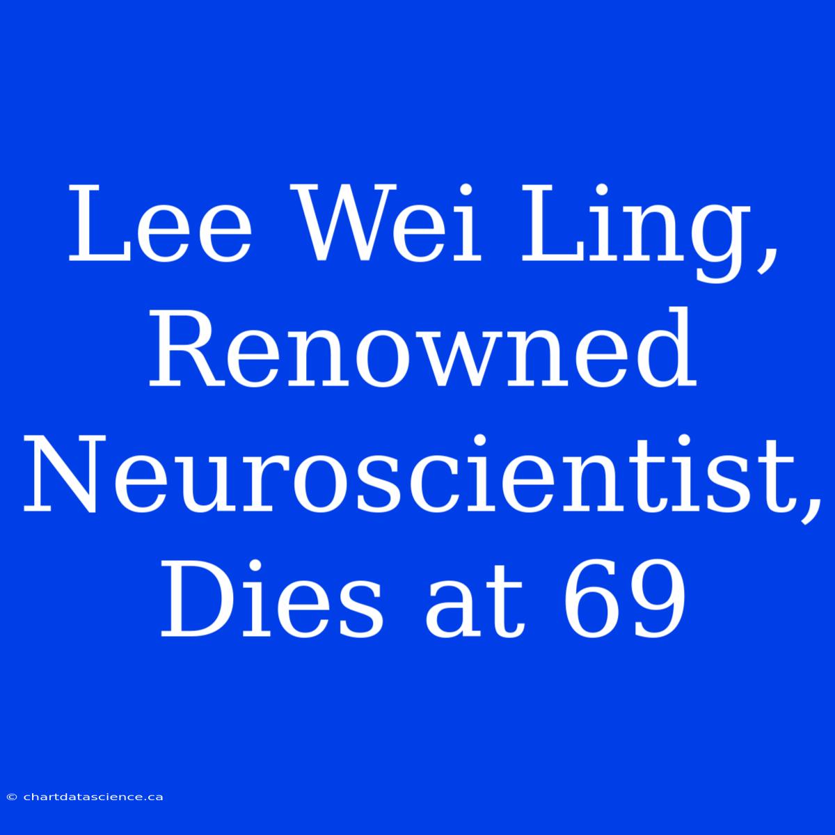 Lee Wei Ling,  Renowned Neuroscientist, Dies At 69