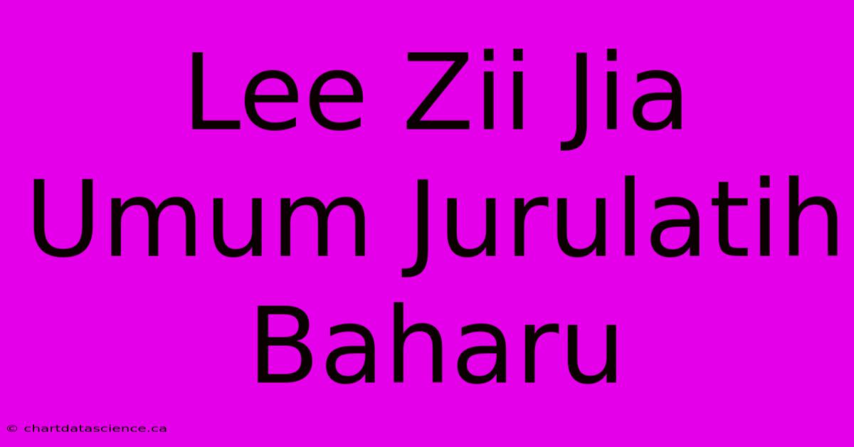 Lee Zii Jia Umum Jurulatih Baharu