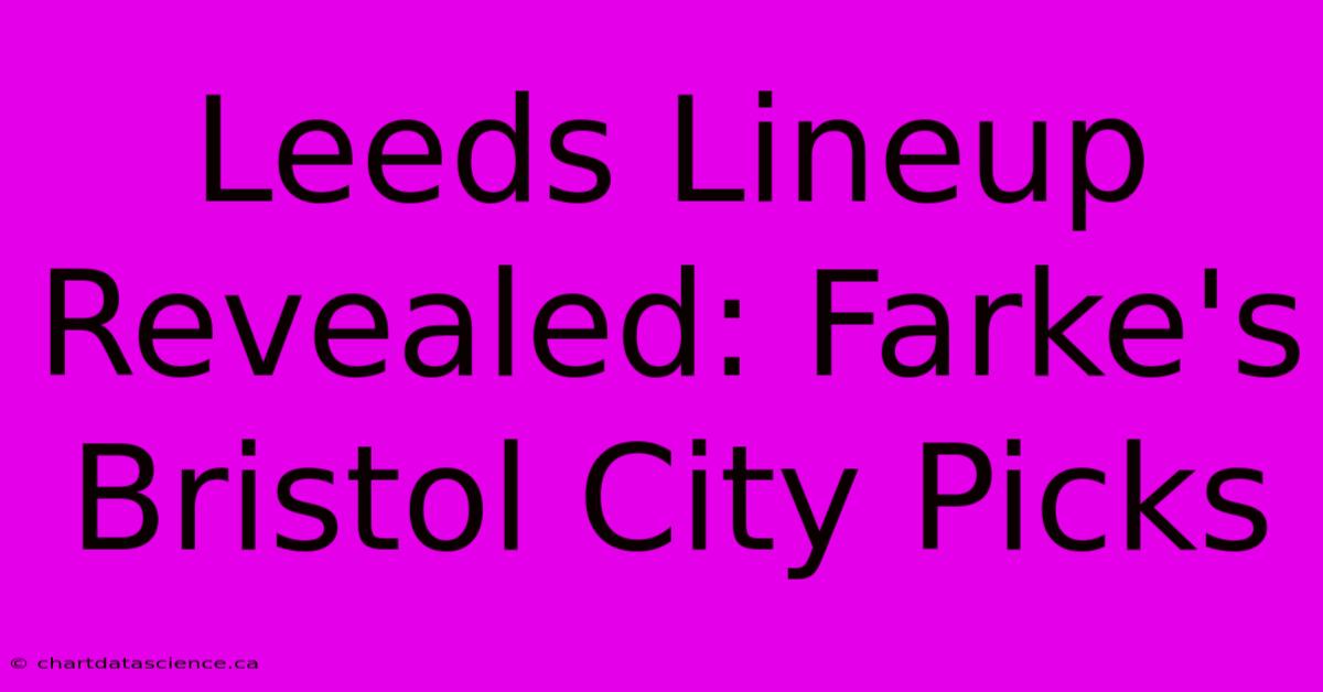 Leeds Lineup Revealed: Farke's Bristol City Picks