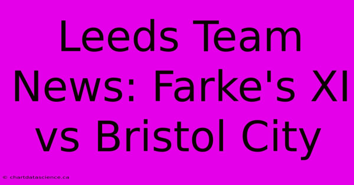 Leeds Team News: Farke's XI Vs Bristol City