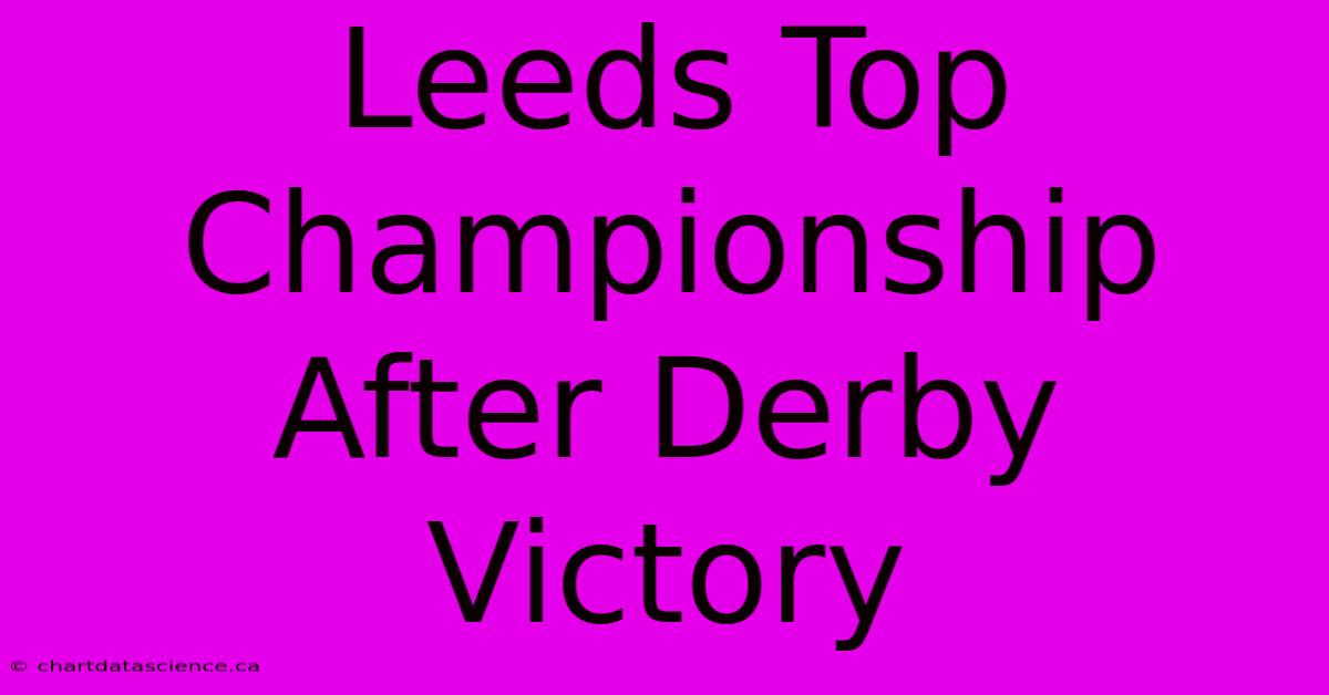 Leeds Top Championship After Derby Victory